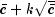 bar{c}+ksqrt{bar{c}}