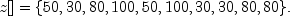 z[] = {50, 30, 80, 100, 50, 100, 30, 30, 80, 80}.