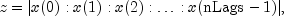 z = | x(0) : x(1) : x(2) : ldots : x(text{nLags}-1) |,