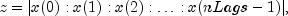 z = |x(0) : x(1) : x(2) : ldots : x(nLags-1) |,