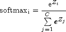 {rm{softmax}}_{rm{i}}=frac{{{mathop{rm e}nolimits} ^{Z_i } }}
  {{sumlimits_{j = 1}^C {e^{Z_j } } }}