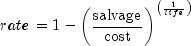 ,rate, = 1 - left( {{{{rm{salvage}}} 
  over {{rm{cost}}}}} right)^{left( {{1 over {life}}} right)}