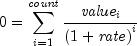 0 = sumlimits_{i = 1}^{it count} 
  {{{it value}_i } over {left( {1 + {it rate}} right)^i }}