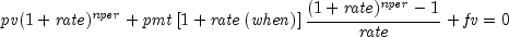 {it pv}(1 + {it rate})^{it nper}  + {it pmt} left[ {1 + {it rate} 
  left( {it when} right)} right] {{(1 + {it rate})^{it nper}  - 1} 
  over {it rate}} + {it fv} = 0