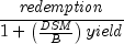 {{it redemption} over {1 + left( {{{it 
  DSM} over B}} right) {it yield}}}