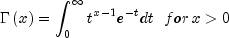 Gamma left( x right) = int_0^infty 
  {t^{x - 1} } e^{ - t} dt ,,,, for , x gt 0