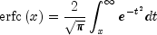 {rm{erfc}}left( x right) = {2 over 
  {sqrt pi  }}int_x^infty  {e^{ - t^2 } } dt