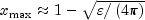 x_{max }  approx 1 - sqrt {varepsilon 
  /left( {4pi } right)}