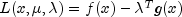 L(x,mu,lambda) = f(x) - lambda^T g(x)