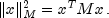 |x|_M^2=x^TMx,.