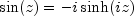 sin(z) = -i sinh(iz)