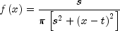 fleft( x right) = frac{s}{{pi left[ 
  {s^2  + left( {x - t} right)^2 } right]}}