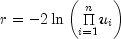 r =  - 2ln left( {mathop Pi 
  limits_{i = 1}^n } u_i right)