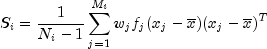 S_i = frac{1}{N_i - 1} sum_{j=1}^{M_i} w_j f_j (x_j - overline{x})(x_j - overline{x})^T