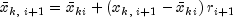 bar x_{k,;i + 1}  = bar x_{ki}  + left( 
  {x_{k,;i + 1}  - bar x_{ki} } right)r_{i + 1}