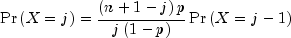 Pr left( {X = j} right) = 
  frac{{left( {n + 1 - j} right)p}}{{jleft( {1 - p} right)}}Pr 
  left( {X = j - 1} right)