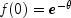 f(0) = e^{-theta}