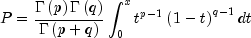 P = frac{{Gamma left( p right)Gamma 
  left( q right)}}{{Gamma left( {p + q} right)}}int_0^x {t^{p - 1} } 
  left( {1 - t} right)^{q - 1} dt