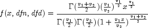 {it f}(x, {it dfn}, {it dfd})= 
 {frac { {Gamma}(frac {v_1 + v_2}{2})({frac {v_1}{v_2})}^{frac{v_1}{2}} 
 x^{frac {v_1}{2}} } {{{Gamma}(frac {v_1}{2}) }{{Gamma}(frac {v_2}{2}) }
 {(1+frac{v_1x}{v_2})}^{frac{v_1+v_2}{2} }   }}