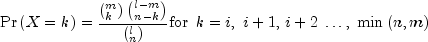 {rm{Pr}}left( {X = k} right) = 
  frac{{left( {_k^m } right)left( {_{n - k}^{l - m} } right)}}{{left( 
  {_n^l } right)}}{rm{for}} ,,, k = i,;i + 1,,i + 2; ldots ,;min 
  left( {n,m} right)