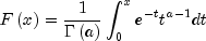 Fleft( x right) = frac{1}{{Gamma 
  left( a right)}}int_0^x {e^{ - t} t^{a - 1} } dt