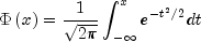 Phi left( x right) = frac{1}{{sqrt 
  {2pi } }}int_{ - infty }^x {} e^{ - t^2 /2} dt