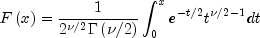 Fleft( x right) = frac{1}{{2^{nu /2} 
  Gamma left( {nu /2} right)}} int_0^x {e^{ - t/2} t^{nu /2 - 1} } 
  dt