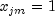 x_{jm}=1