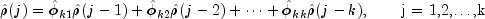 hatrho(j) = {hatphi_{k1}}hatrho(j-1) + 
  {hatphi_{k2}}hatrho(j-2) + dots + {hatphi_{kk}}hatrho(j-k), 
  mbox{hspace{20pt}j = 1,2,dots,k}