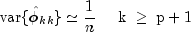 {rm var}{{ hatphi_{kk}}} simeq frac 
  {1}{n} ;;;;; {rm k}; geq ; {rm p + 1}