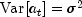 mbox{Var}[a_t]= 
 sigma^2