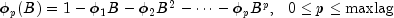 phi_p(B)= 1-phi_1B - phi_2B^2 - cdots - phi_pB^p,,,,,
 0le{p}lembox{maxlag}