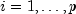 i = 1, ldots, p