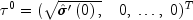 tau ^0  = (sqrt {hat sigma 'left( 0 
  right),} quad 0,; ldots ,;0)^T