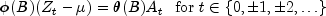 phi (B) (Z_t - mu) = theta(B)A_t ,,,, 
  {rm{for}} ,,t  in {0, pm 1, pm 2, ldots}