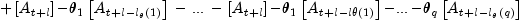 + left[ {A_{t + l} } right] - theta _1 
  left[ {A_{t + l - l_theta  left( 1 right)} } right]; - ;...; - 
  ;left[ {A_{t + l} } right] - theta _1 left[ {A_{t + l - l theta 
  left( 1 right)} } right] - ... - theta _q left[ {A_{t + l - l_theta  
  left( q right)} } right]