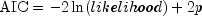 mbox{AIC} = -2ln(likelihood)+2p