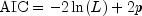 mbox{AIC} = -2ln(L)+2p