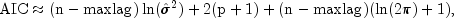 mbox{AIC} approx (rm{n-maxlag})ln({hat {sigma}}^2)+2(p+1)+(rm{n-maxlag})(ln(2pi)+1),