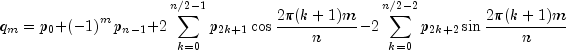 q_m  = p_0  + left( { - 1} right)^m p_{n - 1} 
  + 2sumlimits_{k = 0}^{n/2 - 1} {p_{2k + 1} } cos frac{{2pi (k+1)m}}{n} - 
  2sumlimits_{k = 0}^{n/2 - 2} {p_{2k + 2} } sin frac{{2pi (k+1)m}}{n}