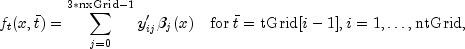 f_t(x,bar{t}) = sum_{j=0}^{3*text{nxGrid}-1}y_{ij}' beta_j(x) quad
                mbox{for} ; bar{t} = text{tGrid}[i-1], i=1,ldots,text{ntGrid},