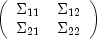 left(
 begin{array}{cc}
 Sigma_{11}  & Sigma_{12} \
 Sigma_{21}  & Sigma_{22}
 end{array}
 right)