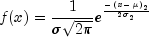f(x) = frac{1}{sigma sqrt{2pi}} e^{frac{{-(x - mu)}_2}{{2 sigma}_2}}