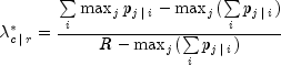 lambda _{c,|,r}^ * = frac{{sumlimits_i 
  {max _j p_{j,|,i}  - max _j (sumlimits_i {p_{j,|,i} } )} }}{{R - 
  max _j (sumlimits_i {p_{j,|,i} )} }}
