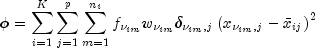 phi = sum_{i=1}^K sum_{j=1}^p sum_{m=1}^{n_i} f_{nu_{im}} w_{nu_{im}} delta_{nu_{im},j} 
  left( x_{nu_{im},j} - bar x_{ij} right)^2