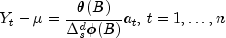 Y_t - mu = frac{theta(B)}{Delta_s^d phi(B)} a_t,, t = 1,ldots,n