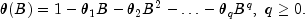 theta(B)=1-{theta_1}B-{theta_2}{B^2}-ldots-{theta_q}{B^q}, ~ q ge 0rm{.}