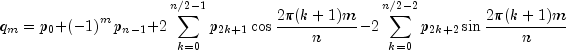 q_m = p_0 + left( { - 1} right)^m p_{n - 1}
+ 2sumlimits_{k = 0}^{n/2 - 1} {p_{2k + 1} } cos frac{{2pi (k+1)m}}{n} -
2sumlimits_{k = 0}^{n/2 - 2} {p_{2k + 2} } sin frac{{2pi (k+1)m}}{n}