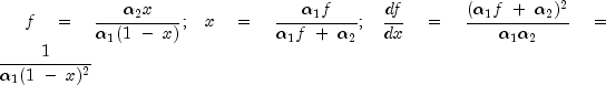 f ;; = ;; frac{alpha_2 x}{alpha_1 (1 ; - ; x)}; ;;
x ;; = ;; frac{alpha_1 f}{alpha_1 f ; + ; alpha_2}; ;;
frac{df}{dx} ;; = ;; frac{(alpha_1 f ; + ; alpha_2)^2}{alpha_1 alpha_2} ;; = ;; frac{1}{alpha_1 (1 ; - ; x)^2}