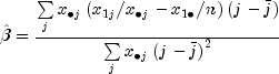 hat beta = frac{{sumlimits_j {x_{
bullet j} left( {x_{1j} /x_{ bullet j} - x_{1 bullet } /n}
right)left( {j - bar j} right)} }}{{sumlimits_j {x_{ bullet j}
left( {j - bar j} right)^2 } }}